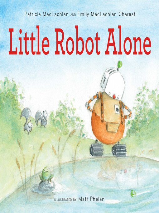 Title details for Little Robot Alone by Patricia MacLachlan - Available